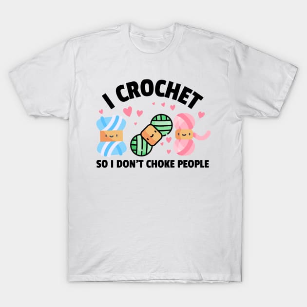 I crochet so I don't choke people - Funny Crocheting T-Shirt by TeeTopiaNovelty